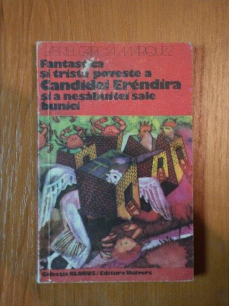 FANTASTICA SI TRISTA POVESTE A CANDIDEI ERENDIRA SI A NESABUITEI SALE BUNICI de GABRIEL GARCIA MARQUEZ , 1978
