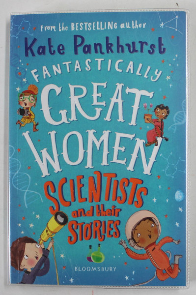 FANTASTICALLY GREAT WOMEN - SCIENTIST AND THEIR STORIES by KATE PANKHURST , 2021