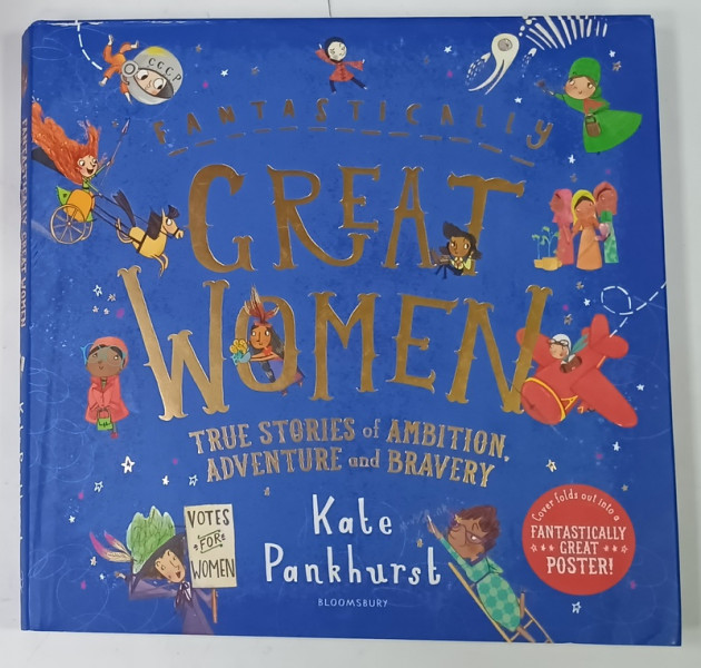 FANTASTICALLY GREAT WOMEN , TRUE STORIES of AMBITION , ADVENTURE and BRAVERY by KATE PANKHURST , 2021