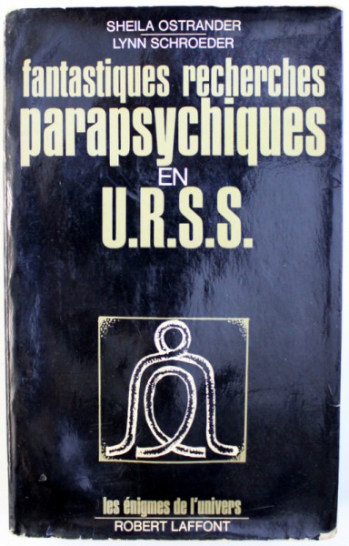 FANTASTIQUES RECHERCHES PARAPSYCHIQUES EN U.R.S.S. par SHEILA OSTRANDER et LYNN SCHROEDER  , 1973 , PREZINTA HALOURI DE APA