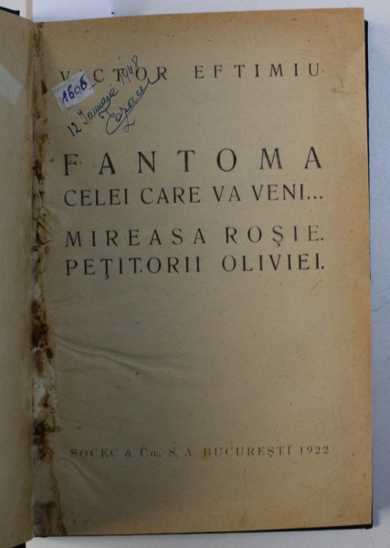 FANTOMA CELEI CARE VA VENI ...roman teatral in sapte capitole / MIREASA ROSIE - drama intr - un act  / PETITORII OLIVIEI - farsa in doua acte de VICTOR EFTIMIU ,1922 , EDITIA I *