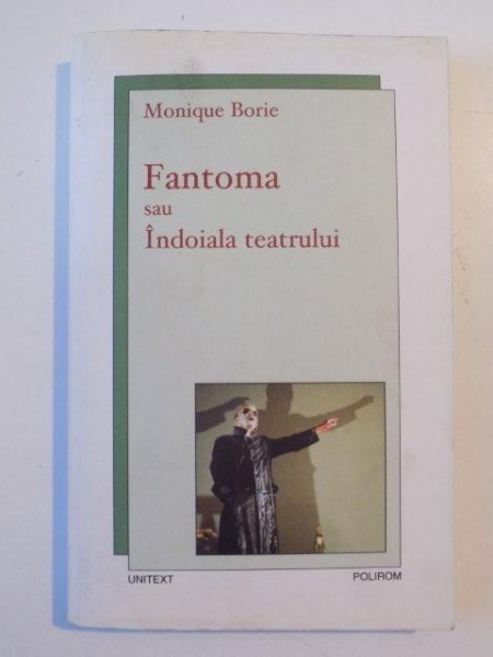 FANTOMA SAU INDOIALA TEATRULUI de MONIQUE BORIE , 2007