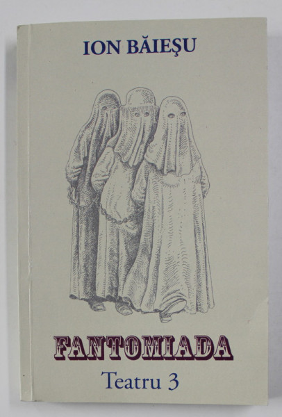 FANTOMIADA - TEATRU de ION BAIESU , VOLUMUL III , 2003