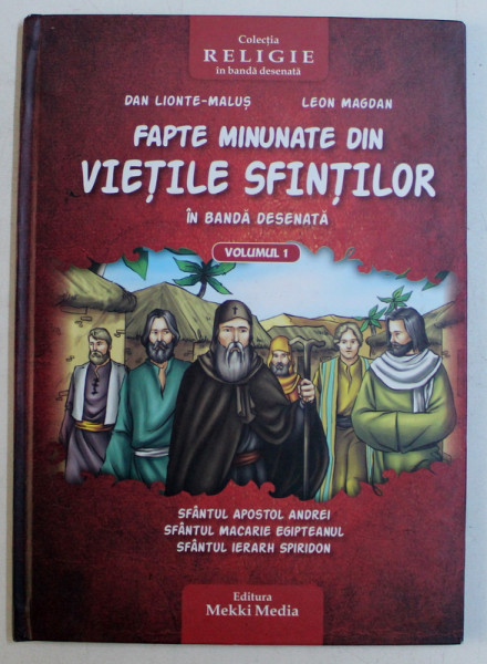 FAPTE MINUNATE DIN VIETILE SFINTILOR IN BANDA DESENATA , VOLUMUL I de DAN LIONTE-MALUS si LEON MAGDAN , 2014