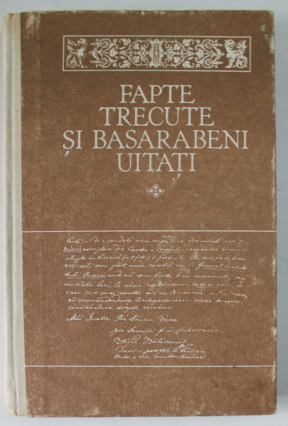 FAPTE TRECUTE SI BASARABENI UITATI , ANTOLOGIE , COLIGAT DE TREI LUCRARI , 1992