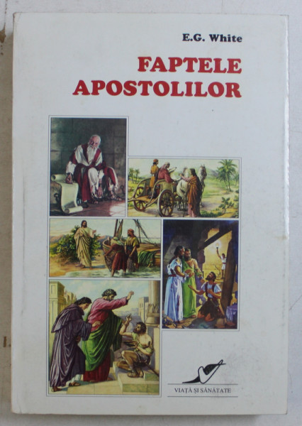 FAPTELE APOSTOLILOR de E.G. WHITE ,EDITIA I ,  1994