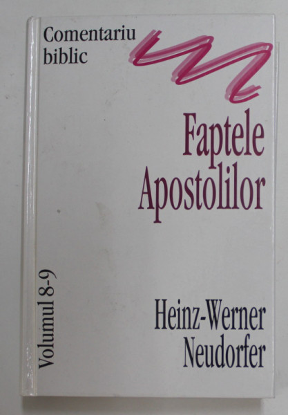 FAPTELE APOSTOLILOR de HEINZ - WERNER NEUDORFER , COMENTARIU BIBLIC , VOLUMUL 8 - 9 , 2000