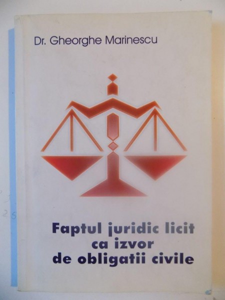 FAPTUL JURIDIC LICIT CA IZVOR DE OBLIGATII CIVILE de GHEORGHE MARINESCU, 2004