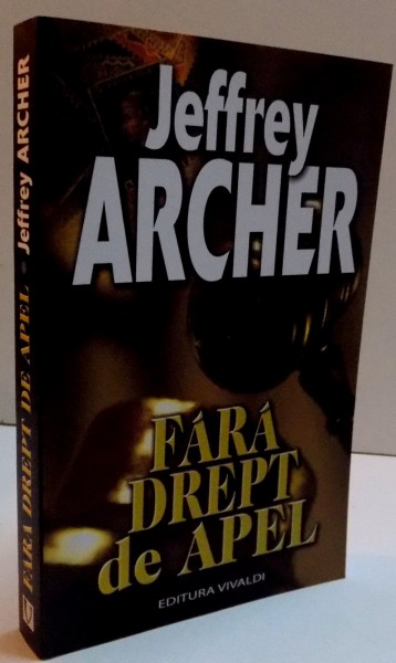 FARA DREPT DE APEL , EDITIA A II A de JEFFREY ARCHER  , 2016