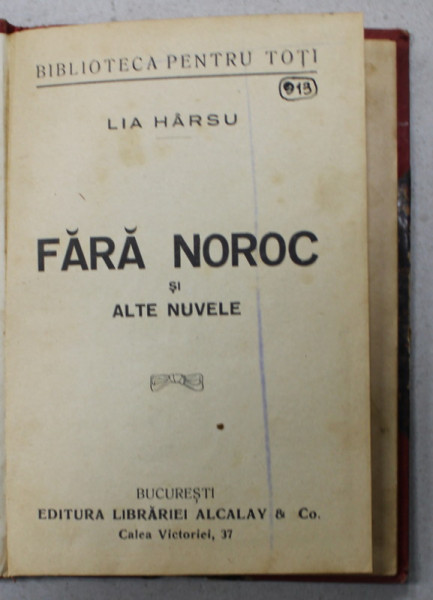 FARA NOROC SI ALTE NUVELE de LIA HARSU , COLECTIA ' BIBLIOTECA PENTRU TOTI ' no. 913  , EDITIE INTERBELICA