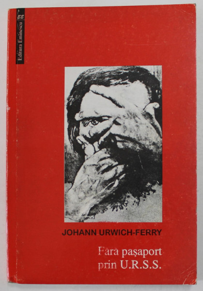 FARA PASAPORT PRIN U.R.S.S. de JOHANN  URWICH - FERRY , VOLUMUL III ,  2000, DEDICATIE *