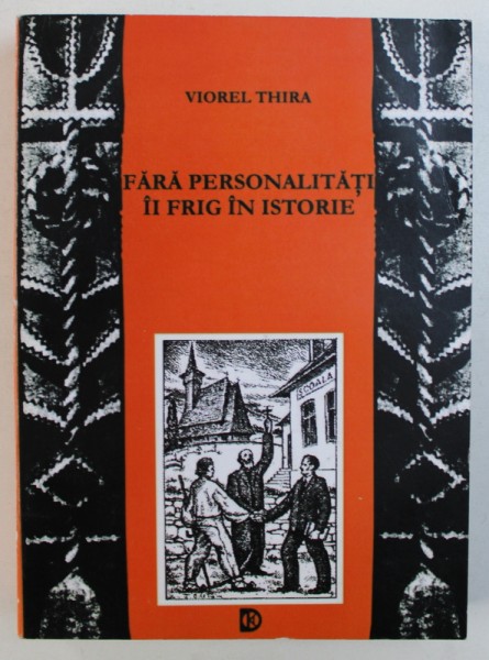 FARA PERSONALITATI II FRIG IN ISTORIE de VIOREL THIRA , 2007