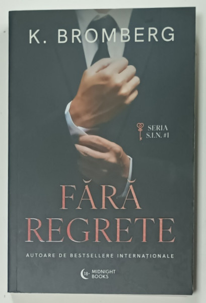 FARA REGRETE de K. BROMBERG , SERIA ' S.I.N.' NR. 1 , 2024 , LITERATURA PENTRU ADULTI , 18 +!