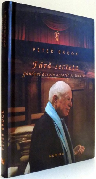 FARA SECRETE , GANDURI DESPRE ACTORIE SI TEATRU de PETER BROOK , 2012