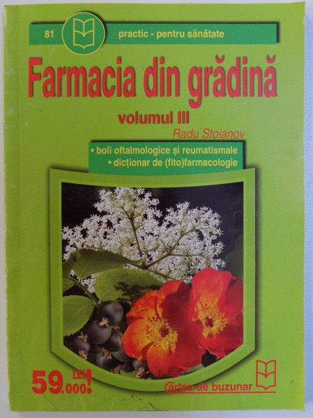 FARMACIA DIN GRADINA , VOL. III - BOLI OFTALMOLOGICE SI REUMATISMALE , DICTIONAR DE ( FITO) FARMACOLOGIE de RADU STOIANOV
