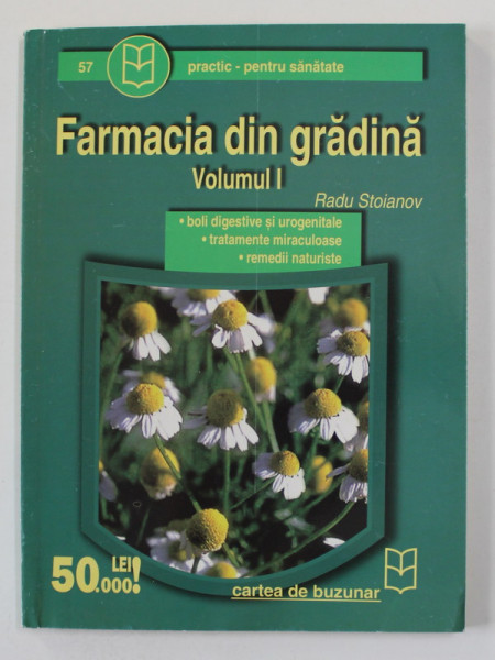 FARMACIA DIN GRADINA , VOLUMUL I de RADU STOIANOV , BOLI DIGESTIVE SI UROGENITALE , TRATAMENTE MIRACULOASE , REMEDII NATURISTE , ANII '2000