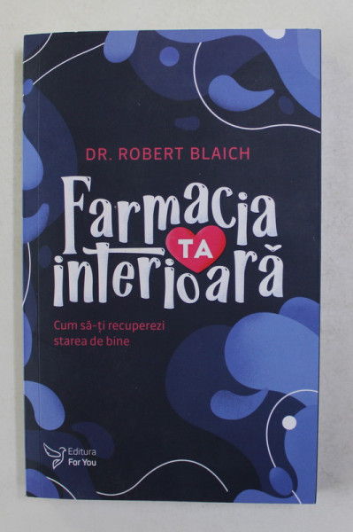 FARMACIA INTERIOARA de Dr. ROBERT BLAICH , CUM SA - TI RECUPEREZI STAREA DE BINE , 2021