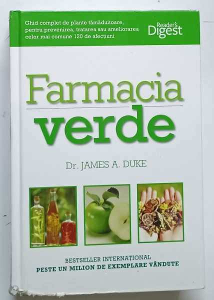 FARMACIA VERDE , GHID COMPLET DE PLANTE TAMADUITOARE , PENTRU PREVENIREA , TRATAREA SAU AMELIORAREA CELOR MAI COMUNE 120 DE AFECTIUNI de JAMNES A. DUKE , 2011 *MINIMA UZURA A COPERTII