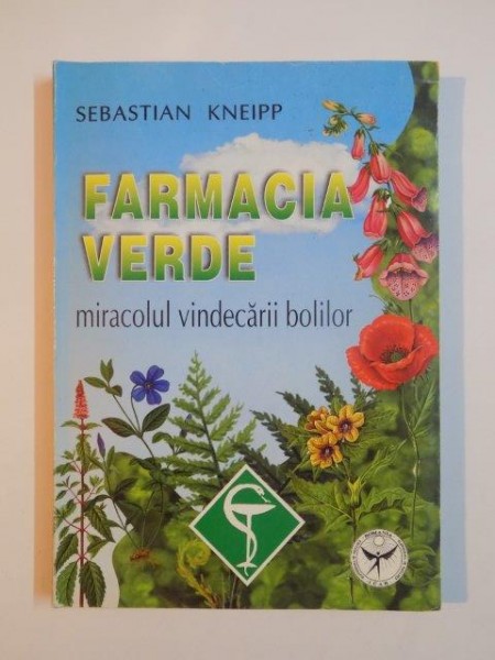 FARMACIA VERDE , MIRACOLUL VINDECARII BOLILOR de SEBASTIAN KNEIPP