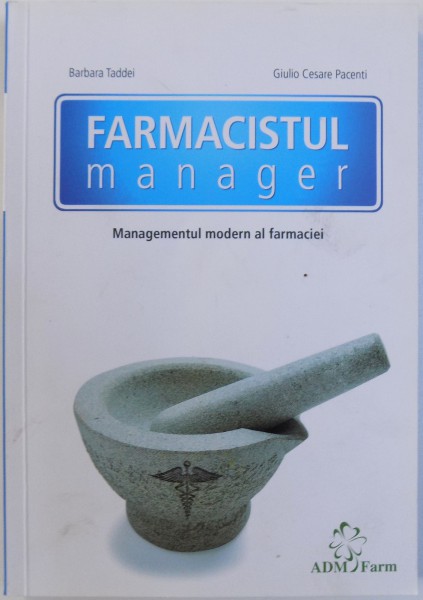 FARMACISTUL MANAGER. MANAGEMENTUL MODERN AL FARMACIEI de BARBARA TADDEI, GIULIO CESARE PACENTI  2012