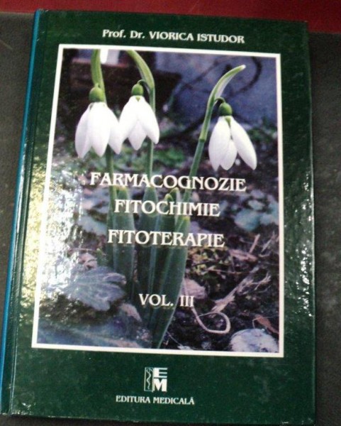 FARMACOGNOZIE FITOCHIMIE FITOTERAPIE VOL.III BUCURESTI 2005-PROF.DR.VIORICA ISTUDOR