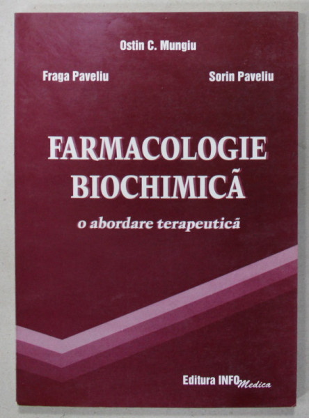FARMACOLOGIE BIOCHIMICA , O ABORDARE TERAPEUTICA de OSTIN C. MUNGIU ...SORIN PAVELIU , 2000