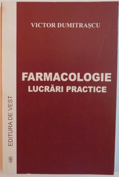FARMACOLOGIE , LUCRARI PRACTICE de VICTOR DUMITRASCU , 2007
