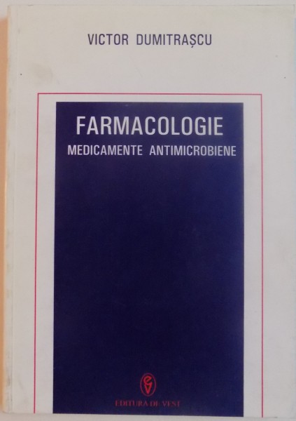 FARMACOLOGIE , MEDICAMENTE ANTIMICROBIENE de VICTOR DUMITRASCU , 2007