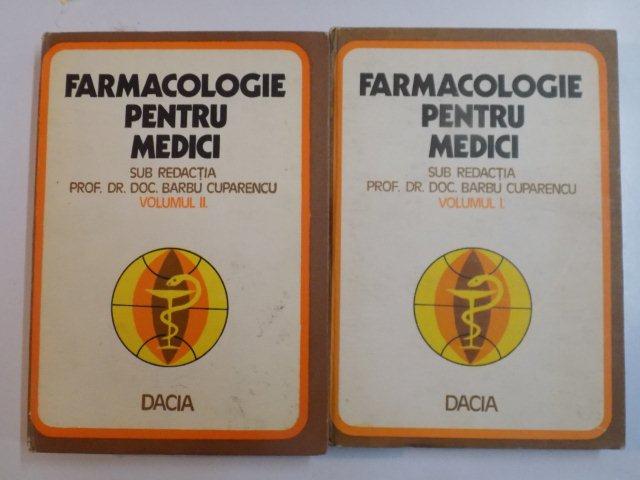 FARMACOLOGIE PENTRU MEDICI , VOL. I - II SUB REDACTIA PROF. DR. DOC. BARBU CUPARENCU , 1976