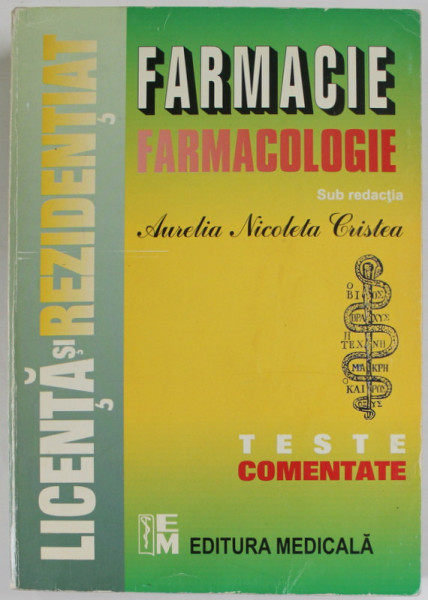 FARMACOLOGIE , TESTE COMENTATE PENTRU LICENTA SI REZIDENTIAT IN FARMACIE de AURELIA NICOLETA CRISTEA ...ALEXANDRU BREZINA , 2001