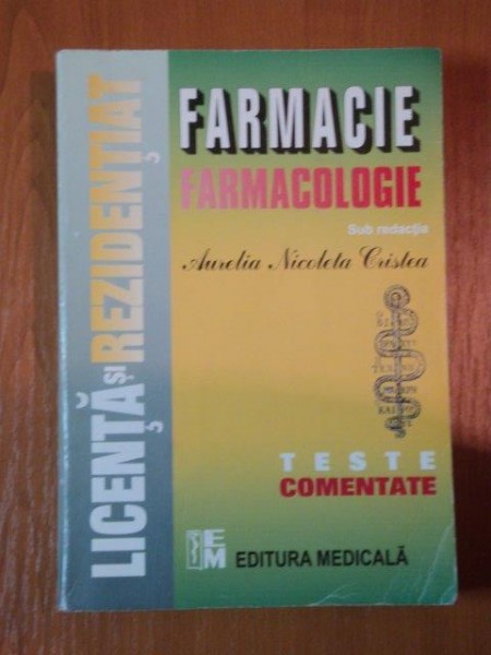 FARMACOLOGIE TESTE COMENTATE PENTRU LICENTA SI REZIDENTIAT IN FARMACIE de PROF. DR.AURELIA NICOLETA CRISTEA , 2007 , EDITIA A II-A , PREZINTA INSEMNARI IN TEXT