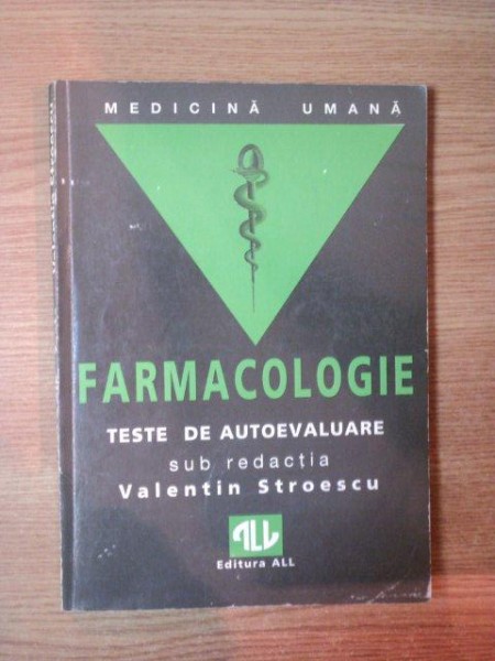 FARMACOLOGIE , TESTE DE AUTOEVALUARE sub redactia lui VALENTIN STROESCU