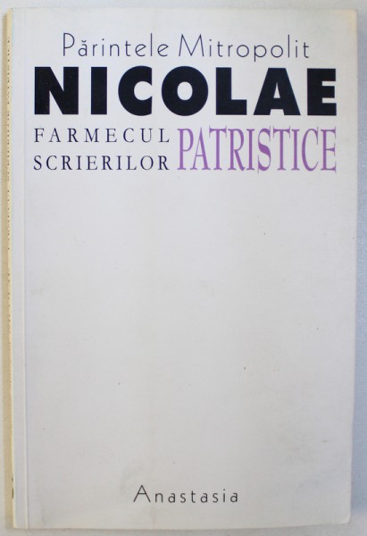 FARMECUL SCRIERILOR PATRISTICE de PARINTELE MITROPOLIT NICOLAE CORNEANU , 2002
