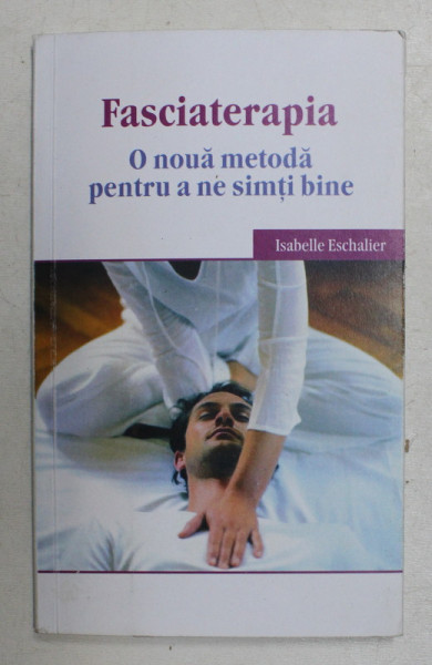 FASCIATERAPIA , O NOUA METODA PENTRU A NE SIMTI BINE de ISABELLE ESCHALIER