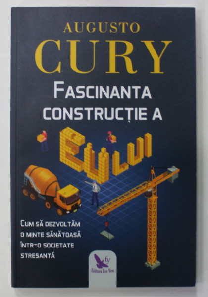 FASCINANTA CONSTRUCTIE A EULUI de AUGUSTO CURY , CUM SA DEZVOLTAM O MINTE SANATOASA INTR- O SOCIETATE STRESANTA , 2020
