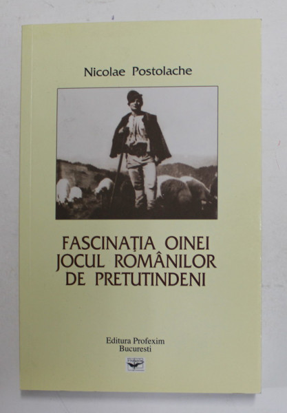 FASCINATIA  OINEI , JOCUL ROMANILOR DE PRETUTINDENI de NICOLAE POSTOLACHE , 2009 , DEDICATIE *