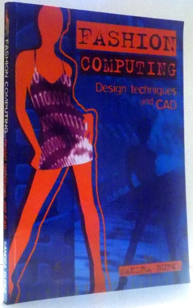 FASHION COMPUTING, DESIGN TECHNIQUES AND CAD by SANDRA BURKE , 2006