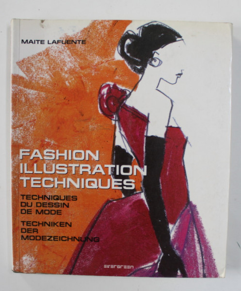 FASHION ILLUSTRATION TECHNIQUES by MAITE LAFUENTE , TEXT IN ENGLEZA , FRANCEZA , GERMANA , 2008