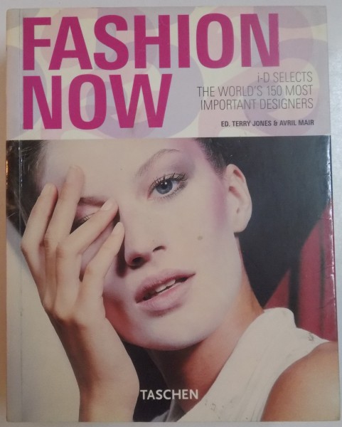FASHION NOW I-D SELECTS THE WORLD'S 150 MOST IMPORTANT DESIGNERS EDITED BY TERRY JONES & AVRIL MAIR , 2005