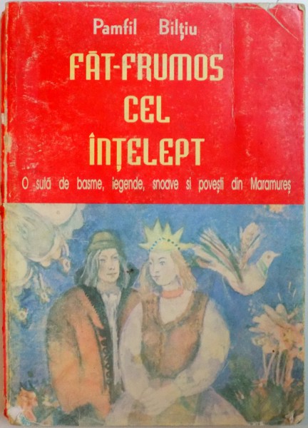 FAT - FRUMOS CEL INTELEPT . O SUTA DE BASME , LEGENDE , SNOAVE SI POVESTI DIN MARAMURES de PAMFIL BILTIU , 1994, DEDICATIE