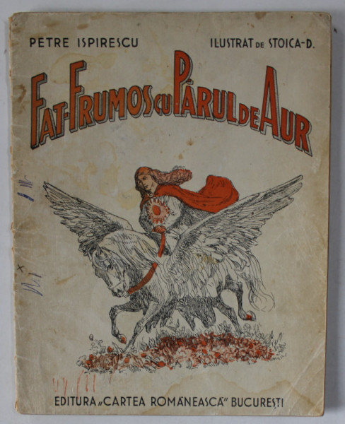 FAT - FRUMOS CU PARUL DE AUR de PETRE ISPIRESCU , ilustrat de STOICA - D . , 1937 , PREZINTA DESENE CU CREIONUL SI HALOURI DE APA *