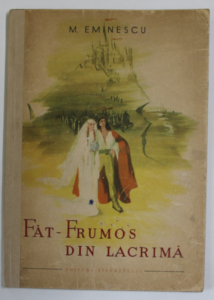 FAT-FRUMOS DIN LACRIMA. BASM de M. EMINESCU , 1950 * COTOR REFACUT