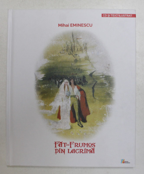 FAT FRUMOS DIN LACRIMA de MIHAI EMINESCU , ilustratii de FLORICA CORDESCU si MARCELA CORDESCU , 2017 ,  LIPSA CD *