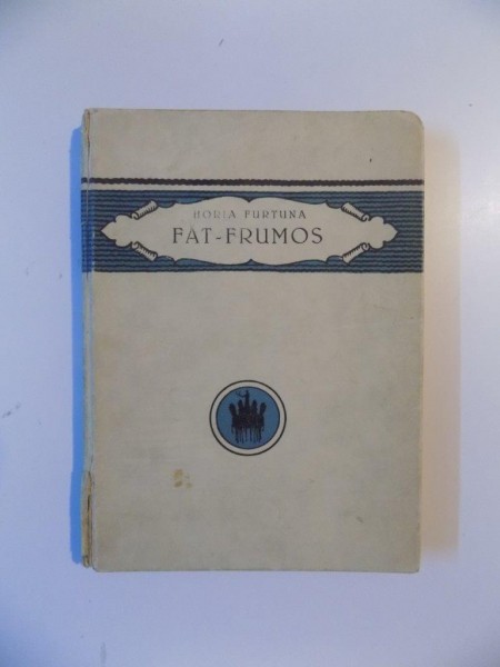 FAT - FRUMOS. POVESTE LIRICA IN 4 ACTE, IN VERSURI de HORIA FURTUNA, CONTINE DEDICATIA AUTORULUI  1924