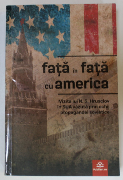 FATA IN FATA CU AMERICA , VIZITA LUI N.S. HRUSCIOV IN SUA VAZUTA PRIN OCHII PROPAGANDEI SOVIETICE , 2024,