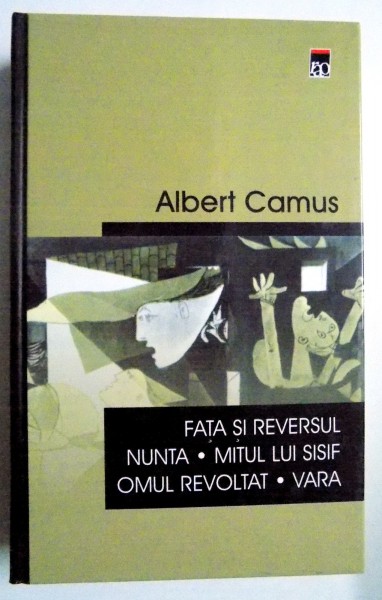 FATA SI REVERSUL / NUNTA / MITUL LUI SISIF / OMUL REVOLTAT / VARA de ALBERT CAMUS , 2002