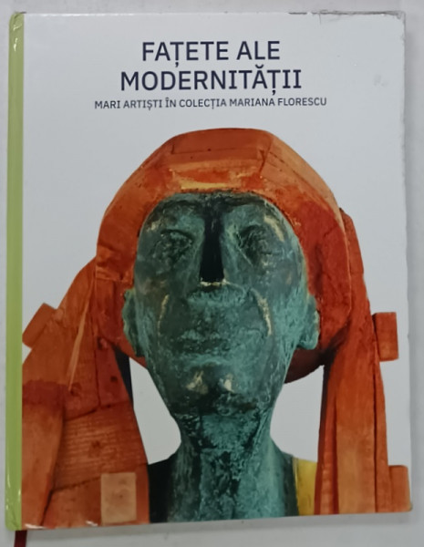 FATETE  ALE MODERNITATII , MARI ARTISTI IN COLECTIA ' MARIA FLORESCU ' , CATALOG DE EXPOZITIE , 2024