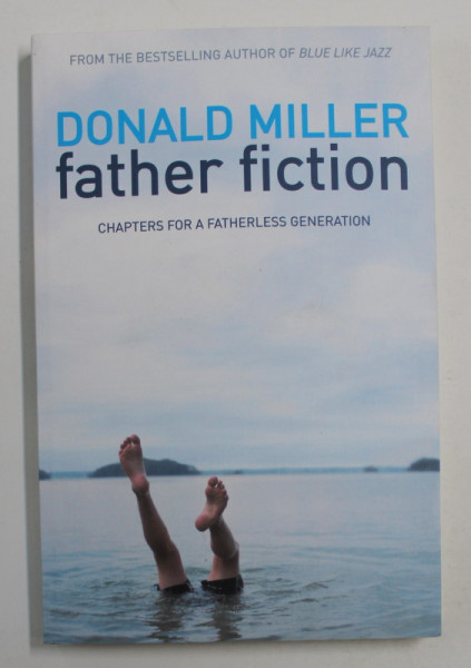 FATHER FICTION: CHAPTERS FOR A FATHERLESS GENERATION de DONALD MILLER , 2011
