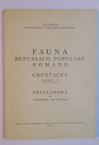 FAUNA REPUBLICII POPULARE ROMANE , CRUSTACEA , VOL IV , FAS 2 : PHYLLOPODA de N. BOTNARIUC SI TR. ORGHIDAN , 1953