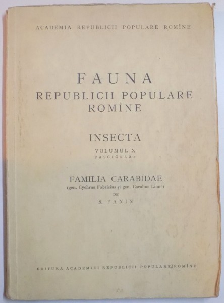 FAUNA REPUBLICII POPULARE ROMANE , INSECTA , VOL. X , FASCICULA 2 : FAMILIA CARAIDAE , de S. PANIN , 1955